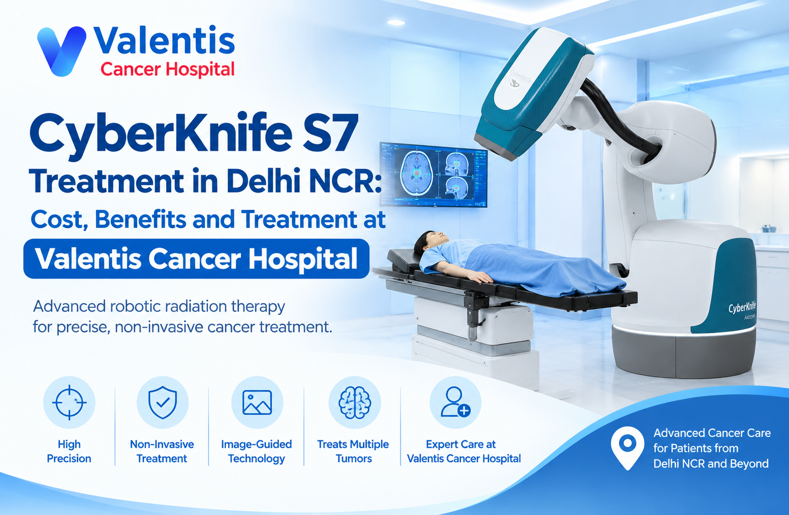 CyberKnife S7 Treatment in Delhi NCR: Cost, Benefits and Treatment at Valentis Cancer Hospital